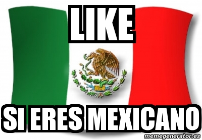 Meme Personalizado Like Si Eres Mexicano 568817