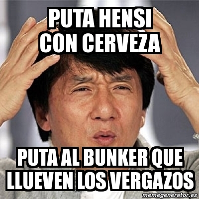 Meme Jackie Chan Puta Hensi Con Cerveza Puta Al Bunker Que Llueven