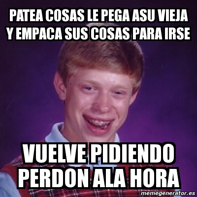 Meme Bad Luck Brian Patea Cosas Le Pega Asu Vieja Y Empaca Sus Cosas