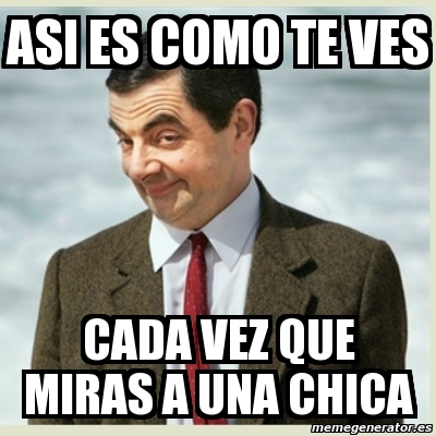 Meme Mr Bean Asi Es Como Te Ves Cada Vez Que Miras A Una Chica 603483