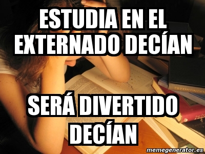 Meme Personalizado Estudia En El Externado Dec An Ser Divertido