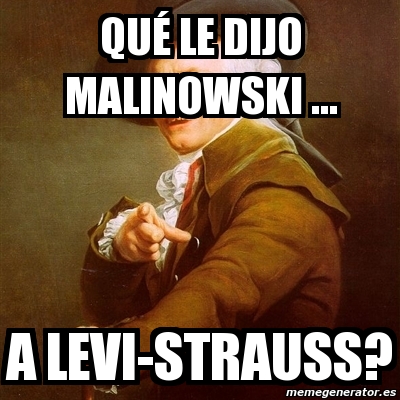 Meme Joseph Ducreux Qu Le Dijo Malinowski A Levi Strauss