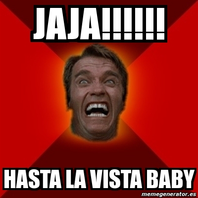 Meme Arnold Jaja Hasta La Vista Baby 609912