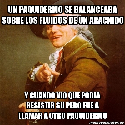 Meme Joseph Ducreux Un Paquidermo Se Balanceaba Sobre Los Fluidos De