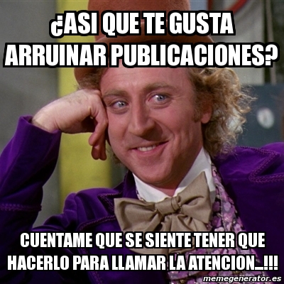 Meme Willy Wonka Asi Que Te Gusta Arruinar Publicaciones Cuentame