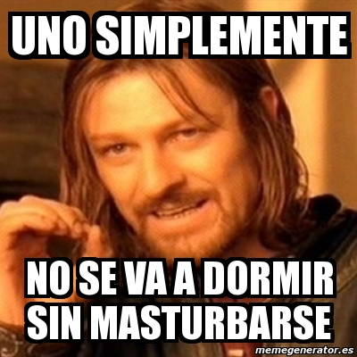 Meme Boromir Uno Simplemente No Se Va A Dormir Sin Masturbarse 624843