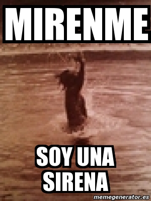 Meme Personalizado Mirenme Soy Una Sirena 631613