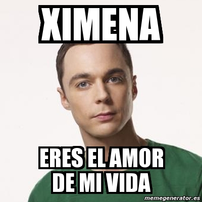 Meme Sheldon Cooper Ximena Eres El Amor De Mi Vida 631723