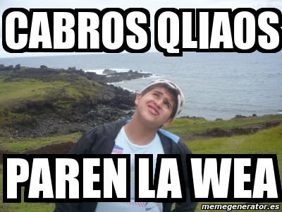 Meme Personalizado Cabros Qliaos Paren La Wea 631937