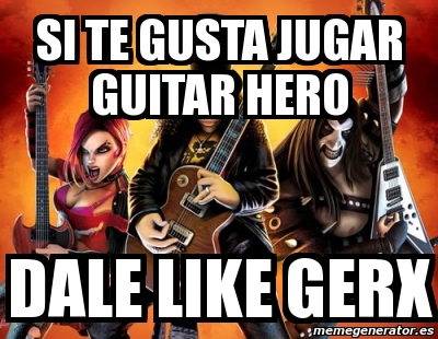 Meme Personalizado Si Te Gusta Jugar GUITAR HERO Dale Like GERX 652237