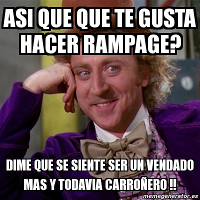 Meme Willy Wonka Asi Que Que Te Gusta Hacer Rampage Dime Que Se