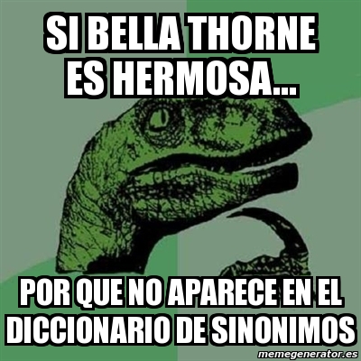 Meme Filosoraptor Si Bella Thorne Es Hermosa Por Que No Aparece En