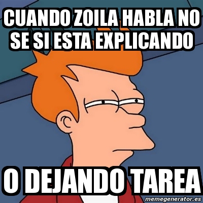 Meme Futurama Fry Cuando Zoila Habla No Se Si Esta Explicando O