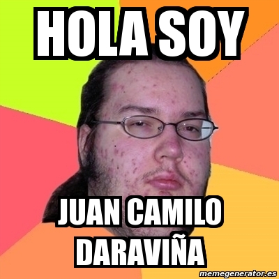 Meme Friki Hola Soy Juan Camilo Daravi A