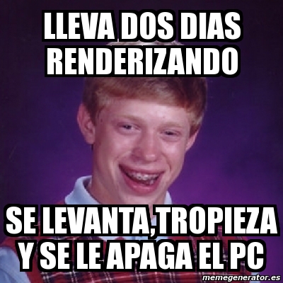 Meme Bad Luck Brian Lleva Dos Dias Renderizando Se Levanta Tropieza Y