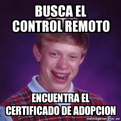 Meme Bad Luck Brian Busca El Control Remoto Encuentra El CERTIFICADO