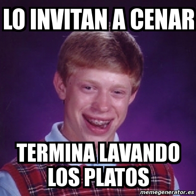 Meme Bad Luck Brian Lo Invitan A Cenar Termina Lavando Los Platos