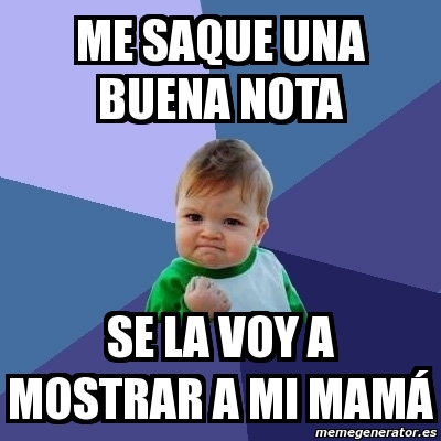 Meme Bebe Exitoso Me Saque Una Buena Nota Se La Voy A Mostrar A Mi