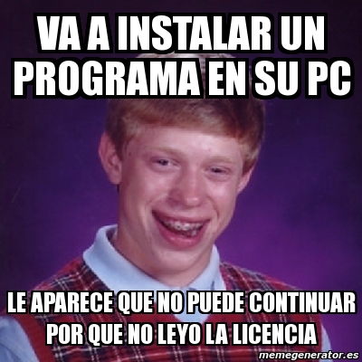 Meme Bad Luck Brian VA A INSTALAR UN PROGRAMA EN SU PC LE APARECE QUE