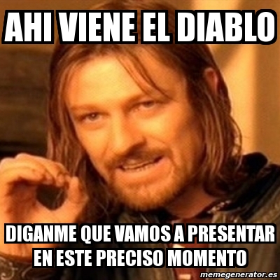 Meme Boromir Ahi Viene El Diablo Diganme Que Vamos A Presentar En