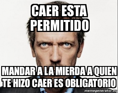 Meme Personalizado Caer Esta Permitido Mandar A La Mierda A Quien Te