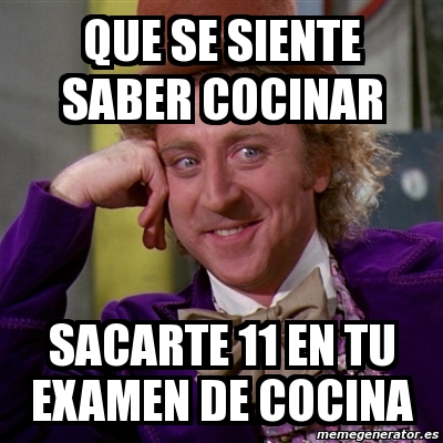 Meme Willy Wonka Que Se Siente Saber Cocinar Sacarte En Tu Examen