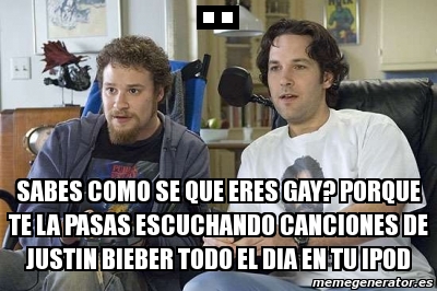 Meme Personalizado Sabes Como Se Que Eres Gay Porque Te La Pasas