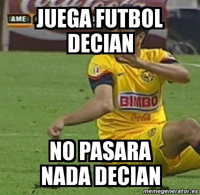 Meme Personalizado Juega Futbol Decian No Pasara Nada Decian 812532