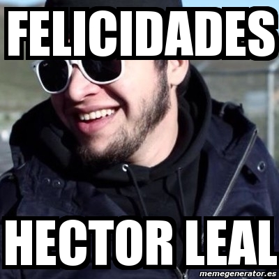 Meme Personalizado Felicidades Hector Leal 829622