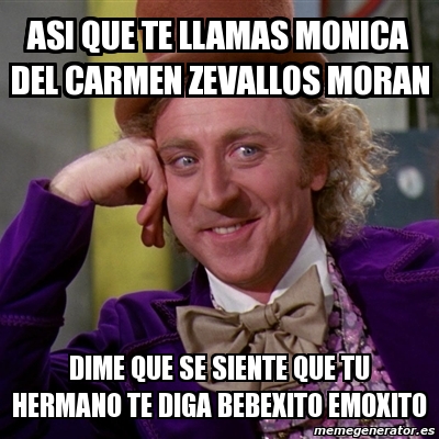 Meme Willy Wonka Asi Que Te Llamas Monica Del Carmen Zevallos Moran