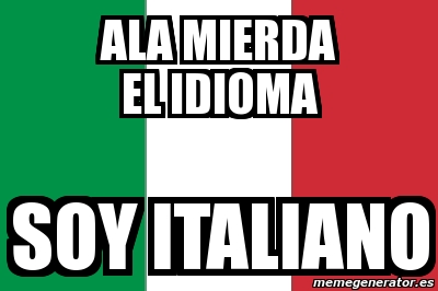 Meme Personalizado Ala Mierda El Idioma Soy Italiano 855560