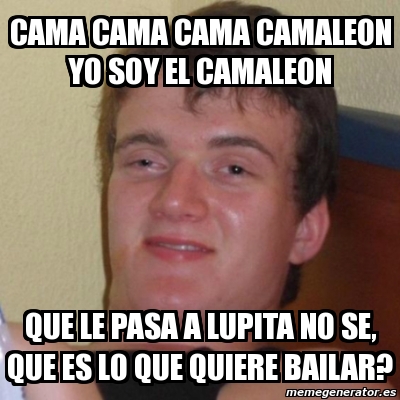 Meme Stoner Stanley Cama Cama Cama Camaleon Yo Soy El Camaleon Que Le