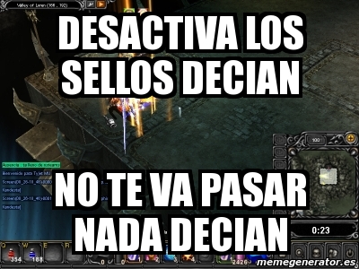 Meme Personalizado Desactiva Los Sellos Decian No Te Va Pasar Nada