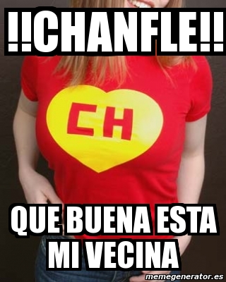 Meme Personalizado Chanfle Que Buena Esta Mi Vecina 865922