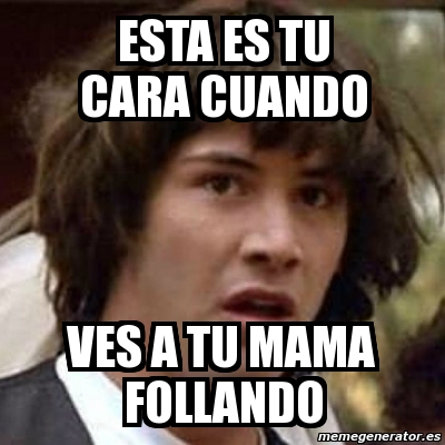 Meme Keanu Reeves Esta Es Tu Cara Cuando Ves A Tu Mama Follando