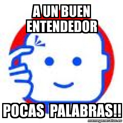 Meme Personalizado A Un Buen Entendedor Pocas Palabras