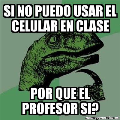 Meme Filosoraptor Si No Puedo Usar El Celular En Clase Por Que El