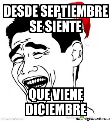 Meme Personalizado DESDE SEPTIEMBRE SE SIENTE QUE VIENE DICIEMBRE