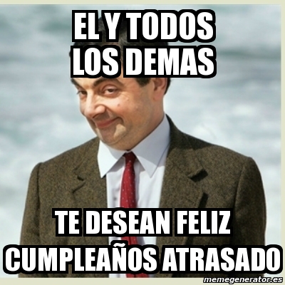 Meme Mr Bean el y todos los demas te desean feliz cumpleaÃos