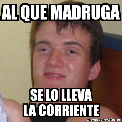 Meme Stoner Stanley Al Que Madruga Se Lo Lleva La Corriente