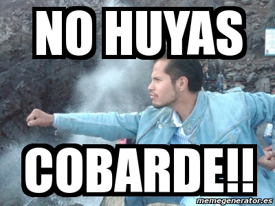 Meme Personalizado No Huyas Cobarde 960524