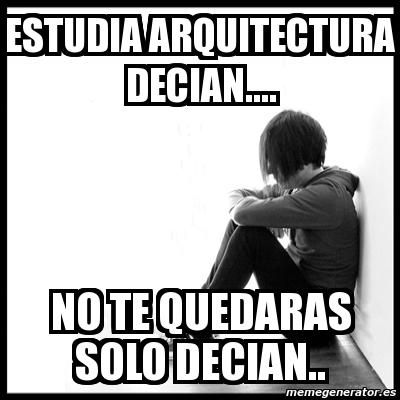 Meme First World Problems Estudia Arquitectura Decian No Te