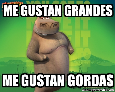 Meme Personalizado ME GUSTAN GRANDES ME GUSTAN GORDAS 1003862
