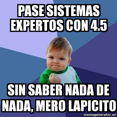 Meme Bebe Exitoso Pase Sistemas Expertos Con 4 5 Sin Saber Nada De