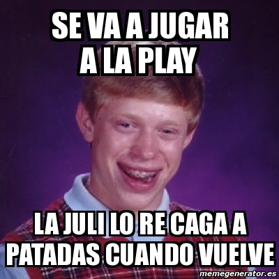 Meme Bad Luck Brian Se Va A Jugar A La Play La Juli Lo Re Caga A