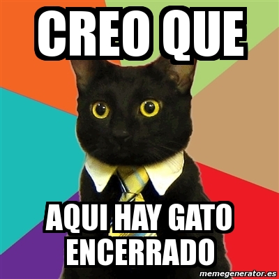 Meme Business Cat Creo Que Aqui Hay Gato Encerrado