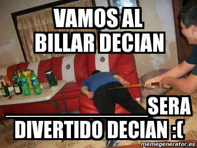 Meme Personalizado Vamos Al Billar Decian Sera Divertido