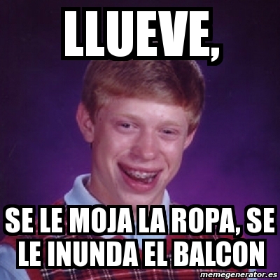 Meme Bad Luck Brian LLUEVE SE LE MOJA LA ROPA SE LE INUNDA EL