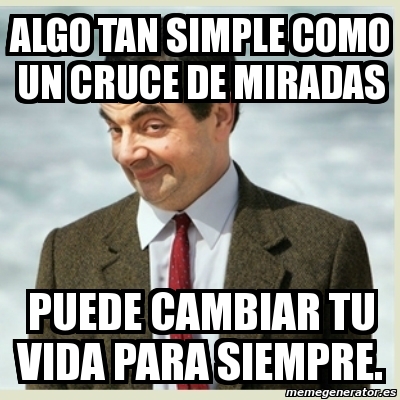 Meme Mr Bean Algo Tan Simple Como Un Cruce De Miradas Puede Cambiar