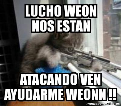 Meme Personalizado Lucho Weon Nos Estan Atacando Ven Ayudarme Weonn